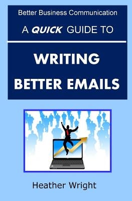 A Quick Guide to Writing Better Emails Paperback Createspace Independent Publishing Platform