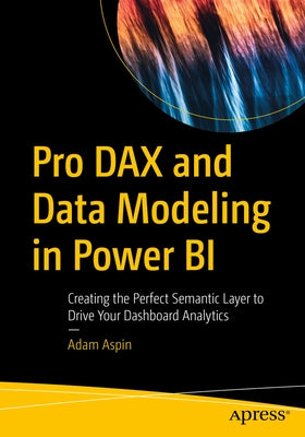Pro Dax and Data Modeling in Power Bi: Creating the Perfect Semantic Layer to Drive Your Dashboard Analytics Paperback Apress