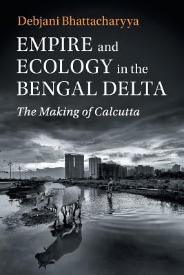 Paperback of "Empire and Ecology in the Bengal Delta" by Cambridge University Press, showing the book cover with title and author.