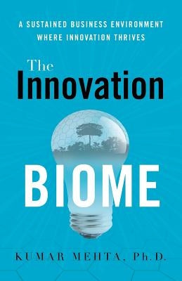 The Innovation Biome: A Sustained Business Environment Where Innovation Thrives Paperback River Grove Books