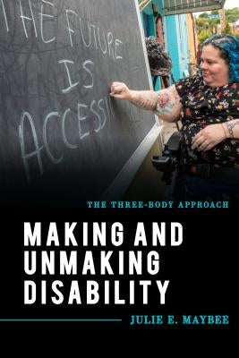 Making and Unmaking Disability: The Three-Body Approach Paperback Rowman & Littlefield Publishers
