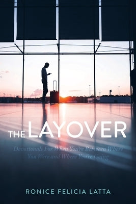 The Layover: Devotionals for When You're Between Where You Were and Where You're Going Paperback Trilogy Christian Publishing