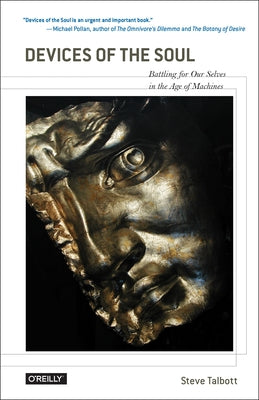 Devices of the Soul: Battling for Our Selves in an Age of Machines Paperback O'Reilly Media