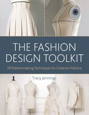 The Fashion Design Toolkit: 18 Patternmaking Techniques for Creative Practice Paperback Bloomsbury Visual Arts