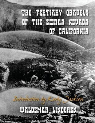The Tertiary Gravels of the Sierra Nevada of California Paperback Createspace Independent Publishing Platform