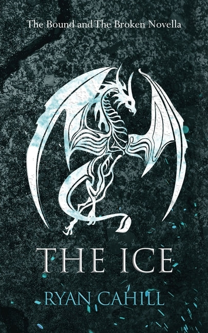 The Ice: The Bound and The Broken Novella Paperback Ryan Cahill
