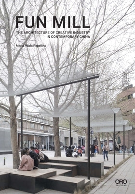 Fun Mill: The Architecture of Creative Industry in Contemporary China Paperback Oro Editions