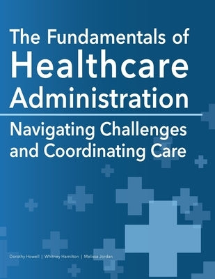 The Fundamentals of Healthcare Administration: Navigating Challenges and Coordinating Care Paperback University of North Georgia