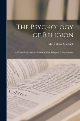 The Psychology of Religion: an Empirical Study of the Growth of Religious Consciousness Paperback Legare Street Press
