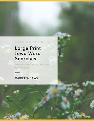 Large Print Iowa Word Searches: 200 Find-a-Word Puzzles about the Hawkeye State Paperback Independently Published