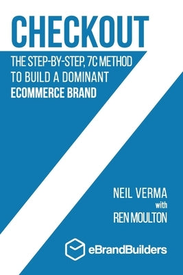 Checkout: The Step-by-Step, 7C Method to Build a Dominant Ecommerce Brand Paperback Ebrandbuilders