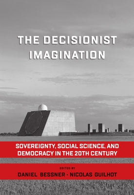 The Decisionist Imagination: Sovereignty, Social Science and Democracy in the 20th Century Paperback Berghahn Books