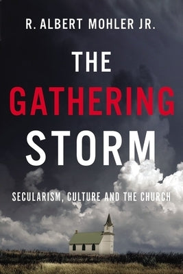 The Gathering Storm: Secularism, Culture, and the Church Paperback Thomas Nelson