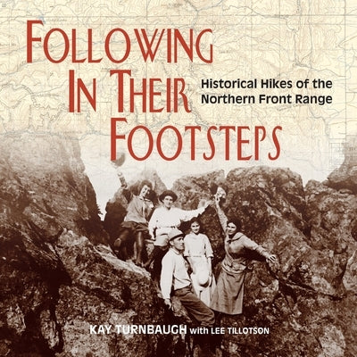 Following In Their Footsteps: Historical Hikes of the Northern Front Range Paperback Perigo Press