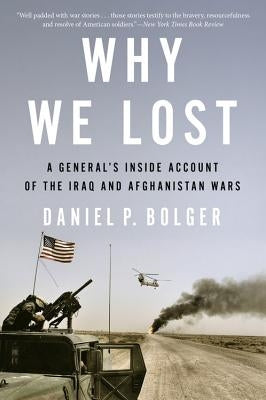 Why We Lost: A General's Inside Account of the Iraq and Afghanistan Wars Paperback Mariner Books