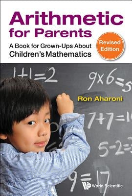 Arithmetic for Parents: A Book for Grown-Ups about Children's Mathematics (Revised Edition) Paperback World Scientific Publishing Company