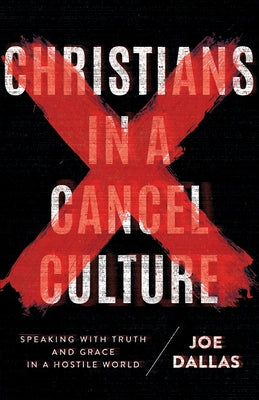 Christians in a Cancel Culture: Speaking with Truth and Grace in a Hostile World Paperback Harvest House Publishers