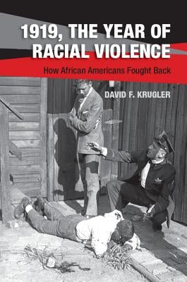 1919, the Year of Racial Violence: How African Americans Fought Back by Krugler, David F.
