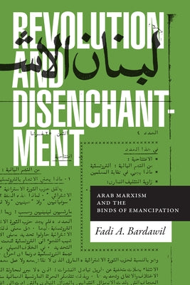 Revolution and Disenchantment: Arab Marxism and the Binds of Emancipation Paperback Duke University Press