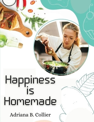 Happiness is Homemade: The Home Cook's Guide Paperback Atlas Vista Publisher