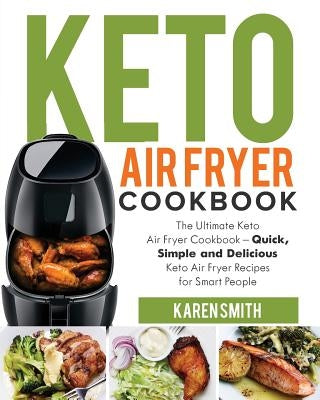 Keto Air Fryer Cookbook: The Ultimate Keto Air Fryer Cookbook - Quick, Simple and Delicious Keto Air Fryer Recipes for Smart People Paperback Createspace Independent Publishing Platform