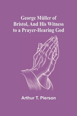 George Müller of Bristol, and His Witness to a Prayer-Hearing God Paperback Alpha Edition