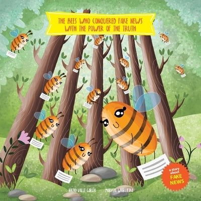 The Bees Who Conquered Fake News with the Power of the Truth: A story to help children understand the damage that fake news can do Paperback Independently Published