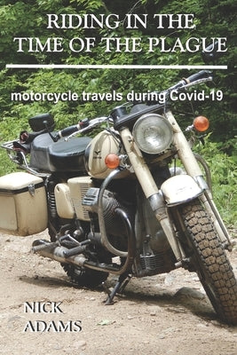 Riding in the Time of the Plague: motorcycle travels during Covid-19 Paperback Independently Published