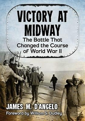Victory at Midway: The Battle That Changed the Course of World War II Paperback McFarland and Company, Inc.