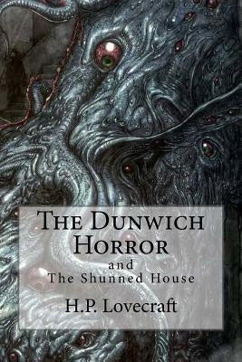 The Dunwich Horror: (Special Edition include: The Shunned House) Paperback Createspace Independent Publishing Platform