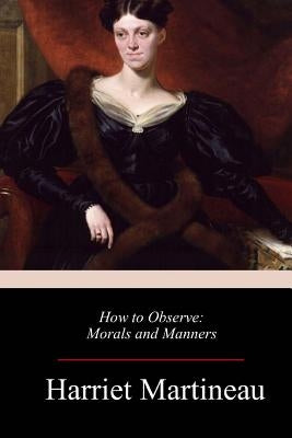 How to Observe: Morals and Manners Paperback Createspace Independent Publishing Platform