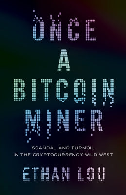 Once a Bitcoin Miner: Scandal and Turmoil in the Cryptocurrency Wild West ECW Press
