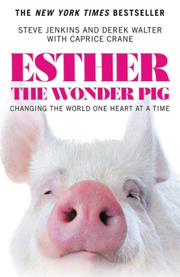 Esther the Wonder Pig: Changing the World One Heart at a Time Paperback Grand Central Publishing