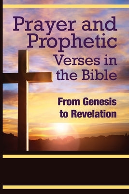 Prayer and Prophetic Verses in the Bible: From Genesis to Revelation Paperback Trilogy Christian Publishing