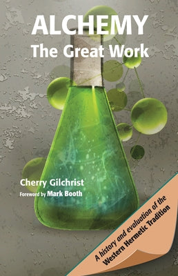 Alchemy--The Great Work: A History and Evaluation of the Western Hermetic Tradition by Gilchrist, Cherry