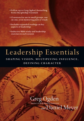 Leadership Essentials: Shaping Vision, Multiplying Influence, Defining Character Paperback IVP Connect