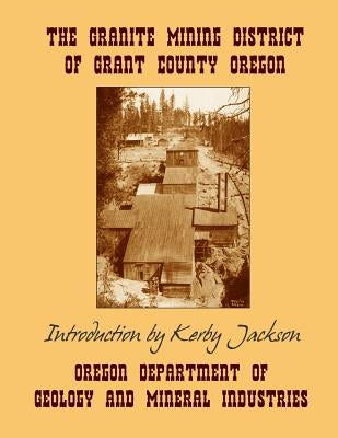 The Granite Mining District of Grant County Oregon Paperback Createspace Independent Publishing Platform