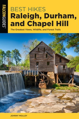 Best Hikes Raleigh, Durham, and Chapel Hill: The Greatest Views, Wildlife, and Forest Trails Paperback Falcon Press Publishing