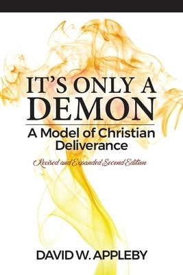 It's Only a Demon: A Model of Christian Deliverance Paperback Spiritual Interventions Press