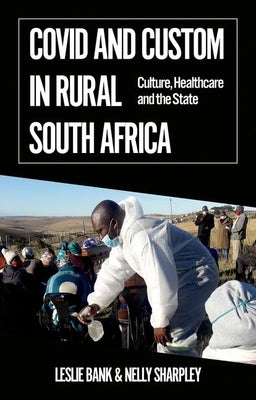 Covid and Custom in Rural South Africa: Culture, Healthcare and the State Paperback Oxford University Press, USA