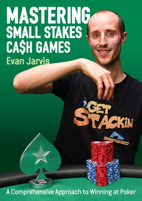 Mastering Small Stakes Cash Games: A Comprehensive Approach to Winning at Poker Paperback D&B Publishing