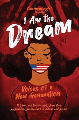 I Am the Dream: Voices of a New Generation Paperback Cinnamongirl, Inc