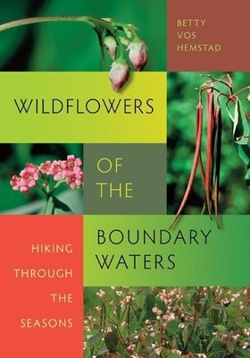 Wildflowers of the Boundary Waters: Hiking Through the Seasons Paperback Minnesota Historical Society Press