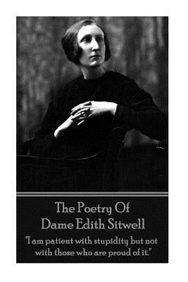 The Poetry Of Dame Edith Sitwell: "I am patient with stupidity but not with those who are proud of it." Paperback Portable Poetry