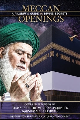 Meccan Openings: A Pilgrim's Guide to Divine Secrets by Al-Haqqani, Shaykh Nazim Adil
