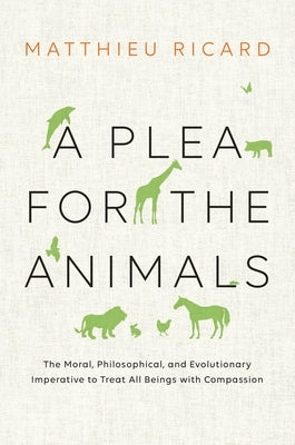 A Plea for the Animals: The Moral, Philosophical, and Evolutionary Imperative to Treat All Beings with Compassion Paperback Shambhala