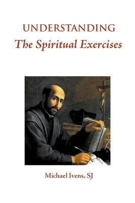 Understanding the Spiritual Exercises: Text and Commentary: A Handbook for Retreat Directors Paperback Gracewing