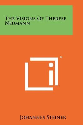 The Visions of Therese Neumann Paperback Literary Licensing, LLC
