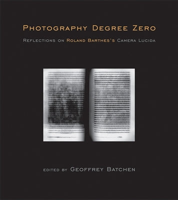 Photography Degree Zero: Reflections on Roland Barthes's Camera Lucida Paperback MIT Press