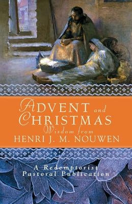 Advent and Christmas Wisdom from Henri J. M. Nouwen: Daily Scripture and Prayers Together with Nouwen's Own Words Paperback Liguori Publications
